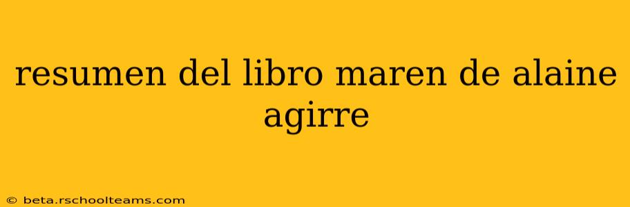 resumen del libro maren de alaine agirre