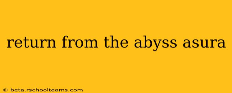 return from the abyss asura