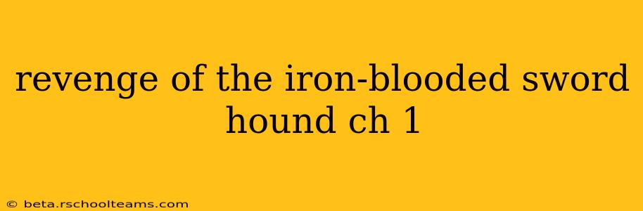 revenge of the iron-blooded sword hound ch 1