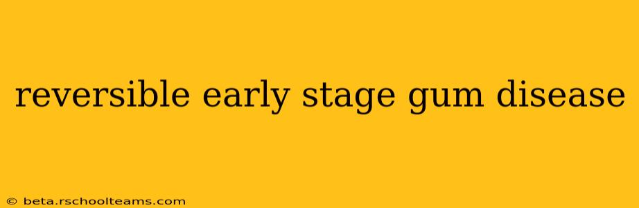 reversible early stage gum disease