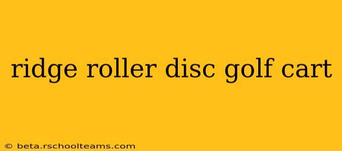ridge roller disc golf cart