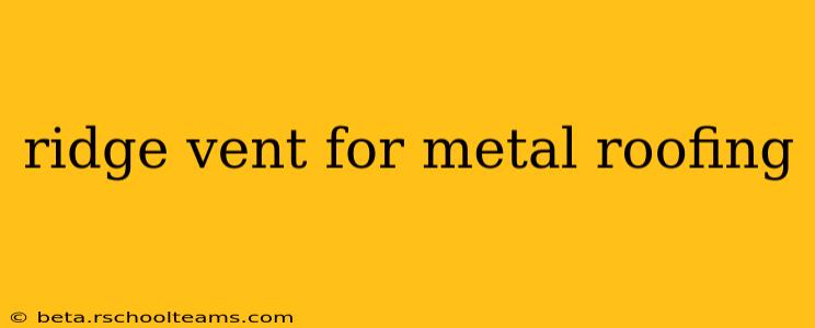ridge vent for metal roofing