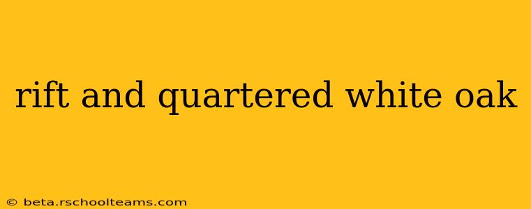 rift and quartered white oak