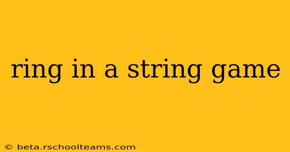 ring in a string game