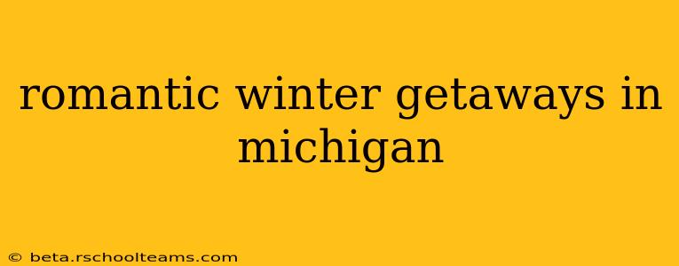 romantic winter getaways in michigan