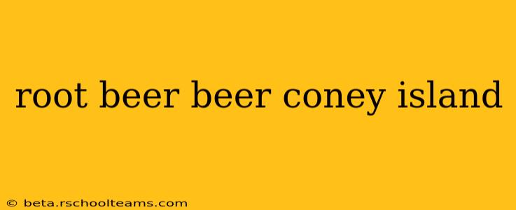 root beer beer coney island