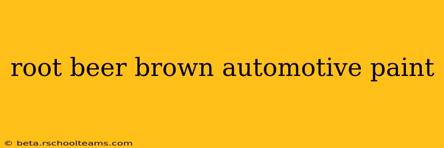 root beer brown automotive paint