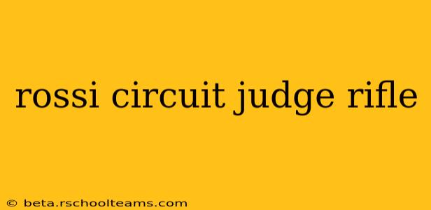 rossi circuit judge rifle