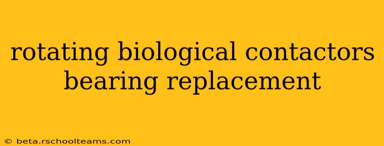 rotating biological contactors bearing replacement