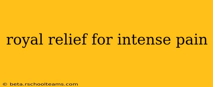 royal relief for intense pain