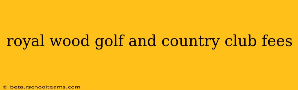 royal wood golf and country club fees