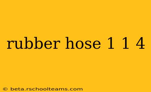 rubber hose 1 1 4