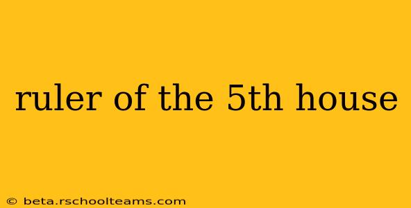 ruler of the 5th house