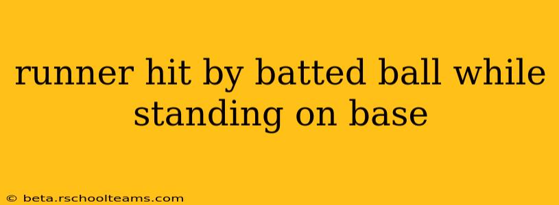 runner hit by batted ball while standing on base