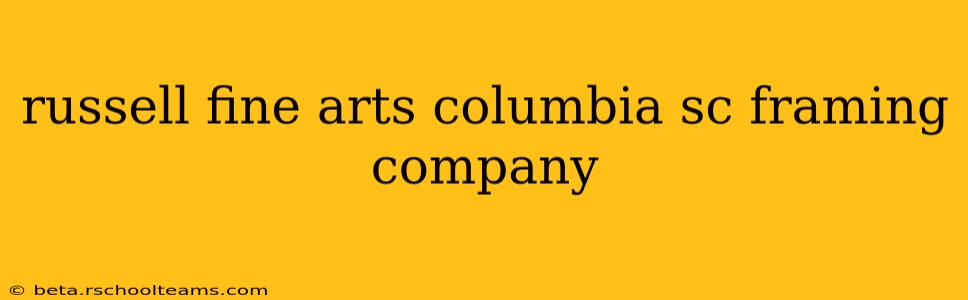 russell fine arts columbia sc framing company