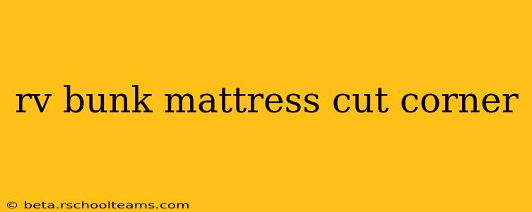 rv bunk mattress cut corner