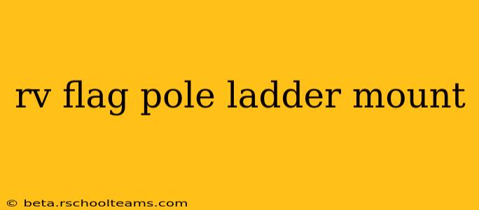 rv flag pole ladder mount