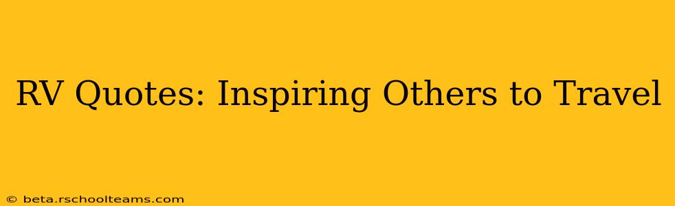 RV Quotes: Inspiring Others to Travel