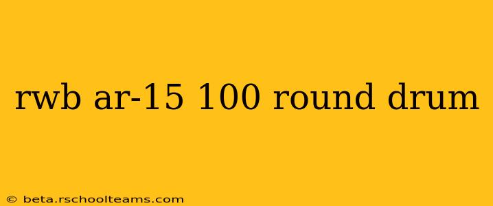 rwb ar-15 100 round drum