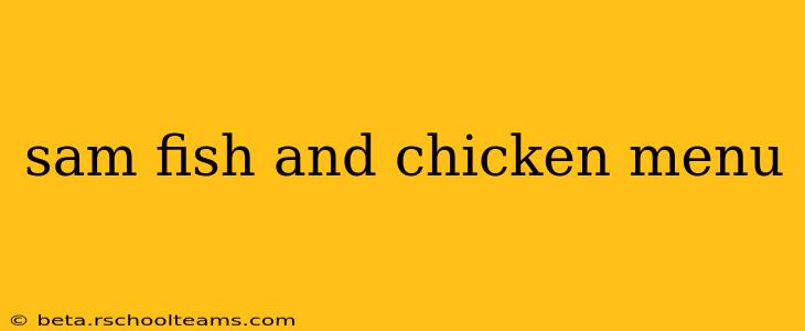 sam fish and chicken menu