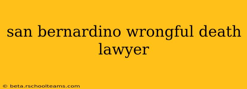 san bernardino wrongful death lawyer