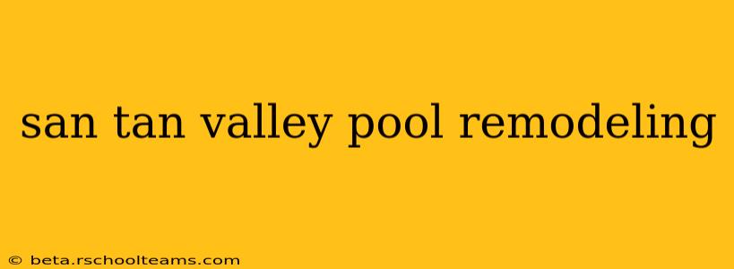 san tan valley pool remodeling