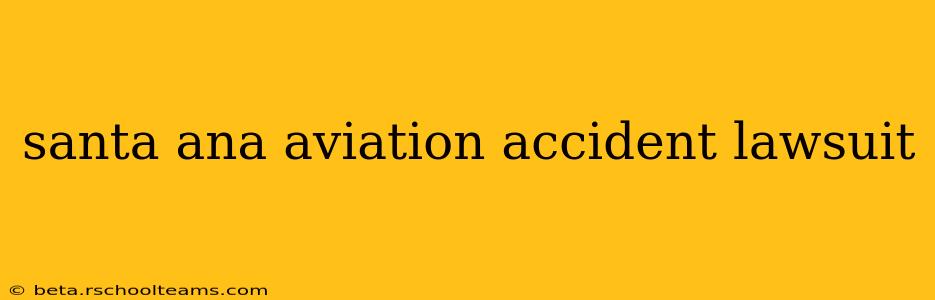 santa ana aviation accident lawsuit