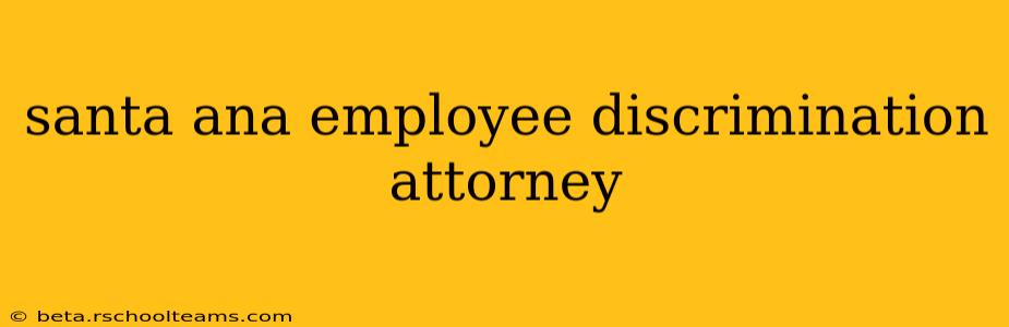santa ana employee discrimination attorney