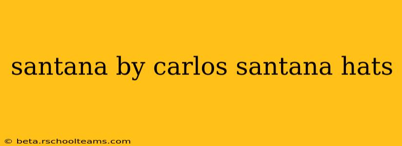 santana by carlos santana hats