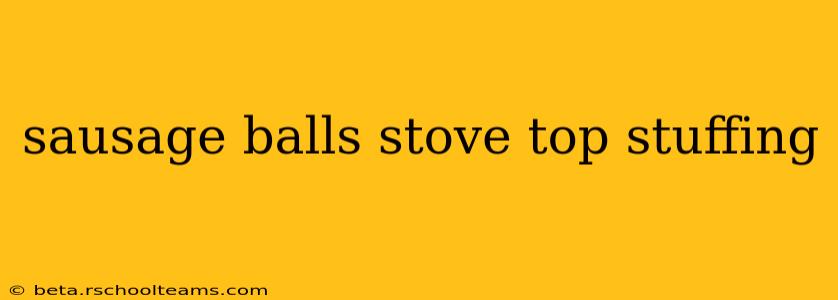 sausage balls stove top stuffing