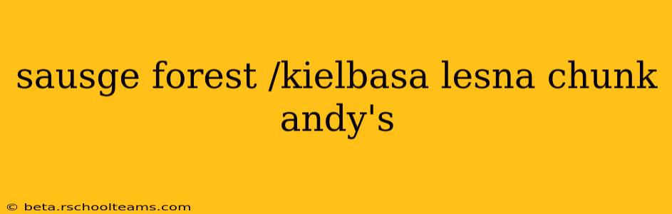sausge forest /kielbasa lesna chunk andy's