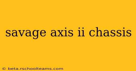 savage axis ii chassis