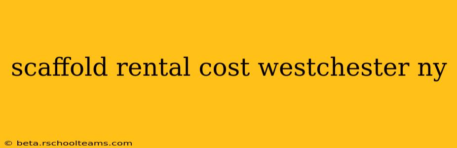scaffold rental cost westchester ny