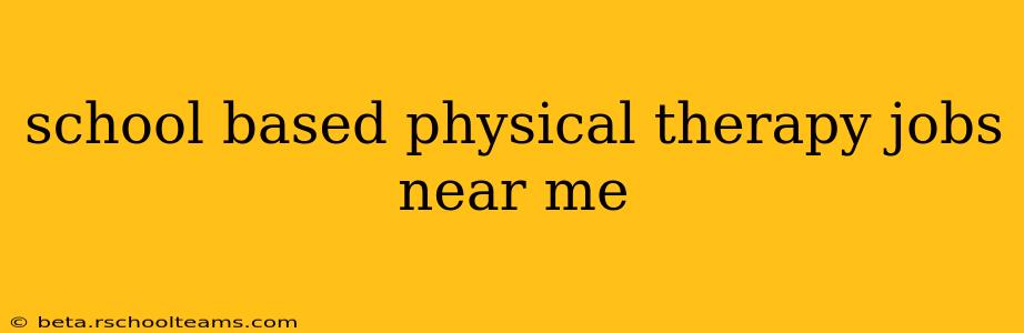 school based physical therapy jobs near me