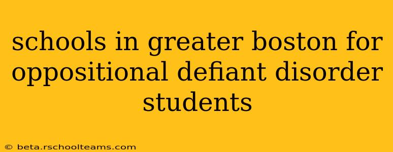 schools in greater boston for oppositional defiant disorder students
