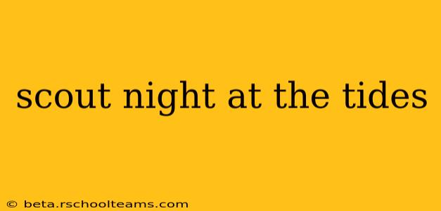 scout night at the tides