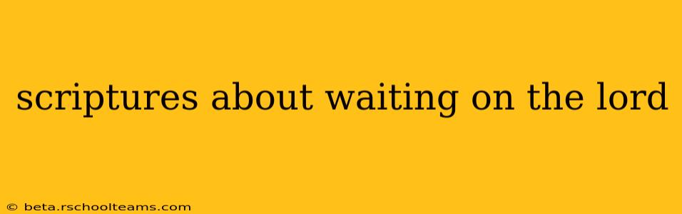scriptures about waiting on the lord