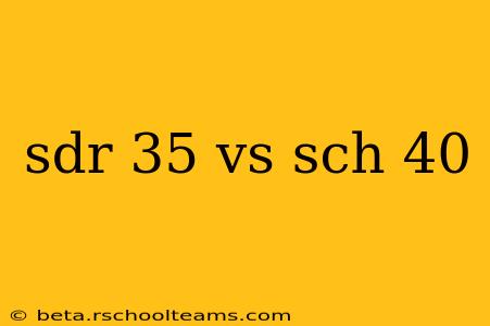 sdr 35 vs sch 40