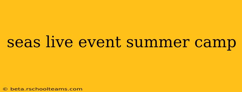 seas live event summer camp