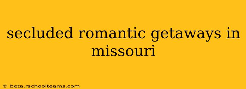 secluded romantic getaways in missouri