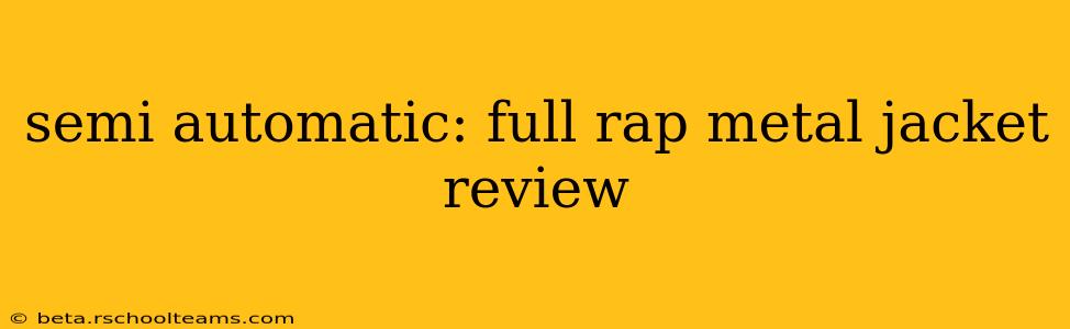 semi automatic: full rap metal jacket review