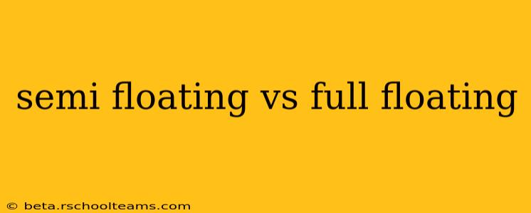 semi floating vs full floating