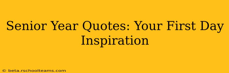 Senior Year Quotes: Your First Day Inspiration