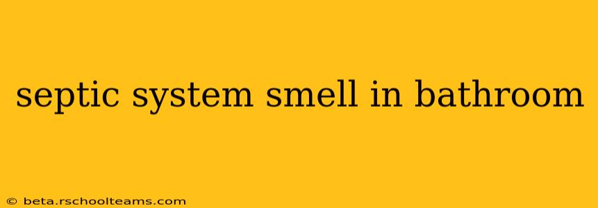 septic system smell in bathroom