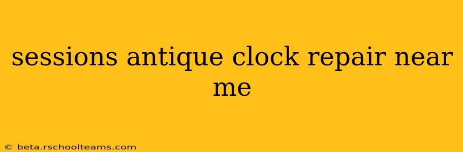 sessions antique clock repair near me