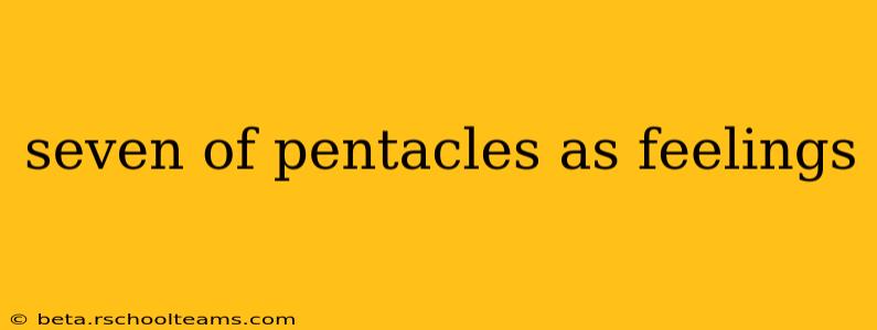 seven of pentacles as feelings