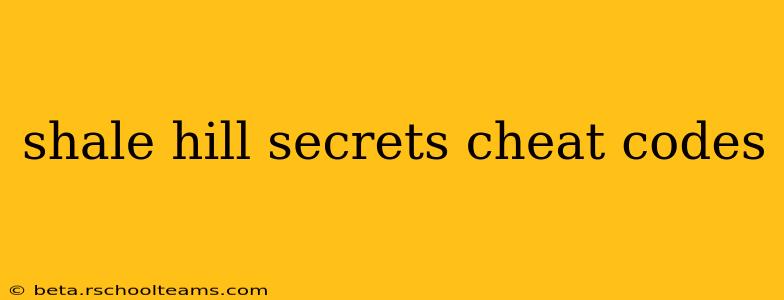 shale hill secrets cheat codes