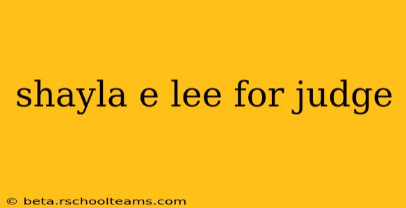 shayla e lee for judge