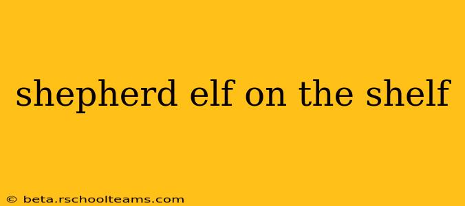 shepherd elf on the shelf