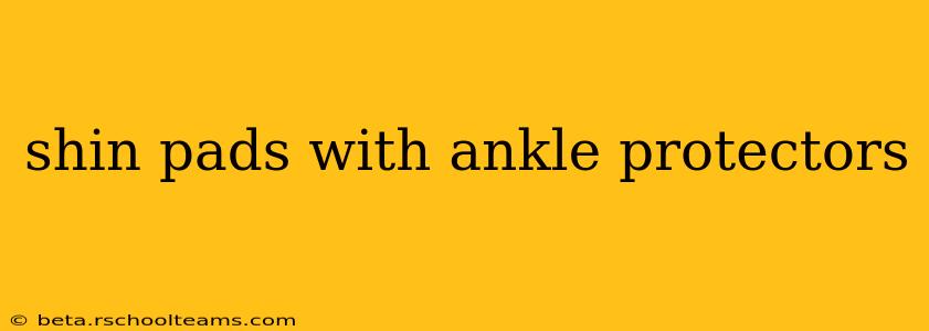 shin pads with ankle protectors